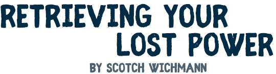 Retrieving Your Lost Power, by Scotch Wichmann